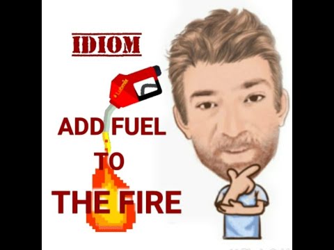 English Tutor Nick P Idioms (578) Add Fuel to the  Fire - Origin