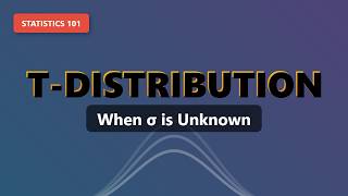 T-Distribution Explained: When Sigma Is Unknown (Statistics 101)