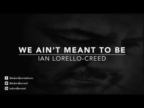We Ain't Meant To Be - Ian Lorello-Creed