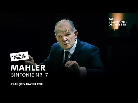 Mahler – Sinfonie Nr. 7 e-Moll | François-Xavier Roth | SWR Symphonieorchester
