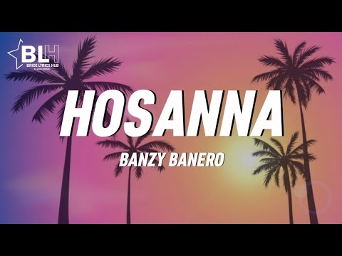 Banzy Banero - Hosanna (Lyrics)