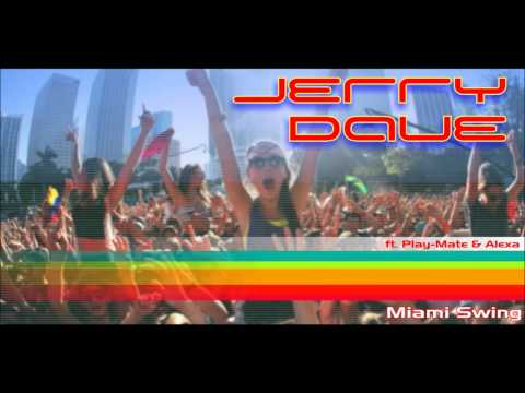 Jerry Dave ft Play-Mate & Alexa - Miami Swing (Right on edit) 2013
