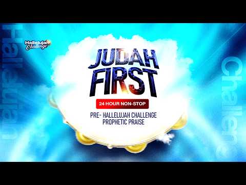 Pre-Hallelujah Challenge Prophetic Praise JUDAH FIRST