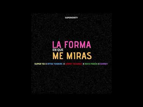 La Forma En Que Me Miras - Super Yei Ft Myke Towers, Sammy, Lenny Tavarez, Rafa Pabon, Jone Quest