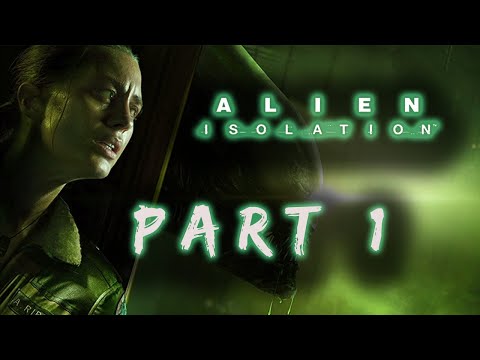 Alien: Isolation [Gameplay Part 1] ALL ALONE...