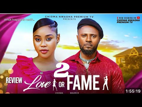LOVE OR FAME 2 REVIEW (LATEST NOLLYWOOD MOVIE REVIEW STARRING MAURICE SAM, CHIOMA NWAOHA)