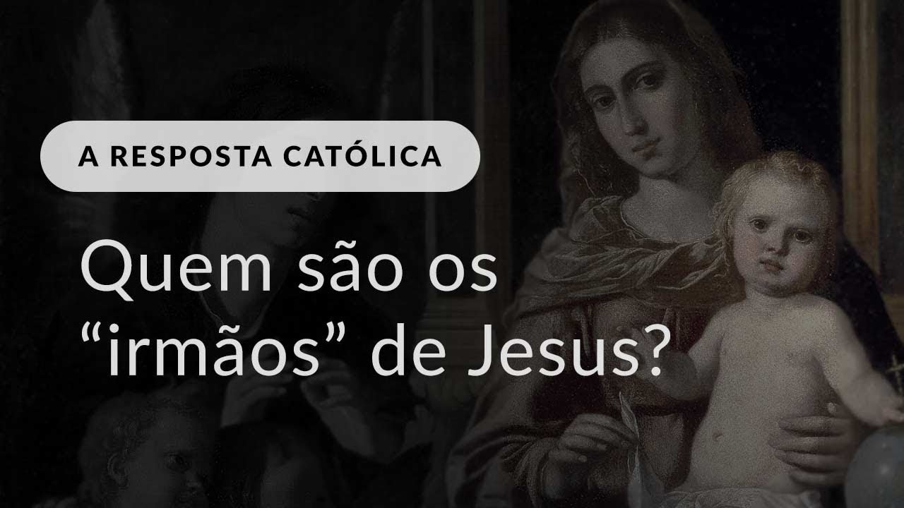 Quem são os irmãos de Jesus?
