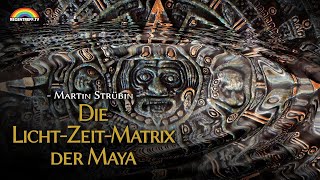 Die Lichtzeitmatrix der Maya (Martin Strübin)