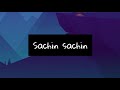 Sachin sachin - Sachin A Billion Dreams - lyrics