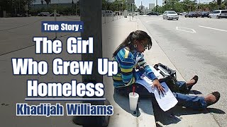 The Girl Who Grew Up Homeless - Khadijah Williams