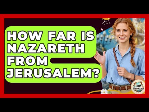 How Far Is Nazareth From Jerusalem? - Holy Landmarks