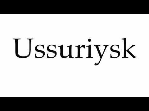 How to Pronounce Ussuriysk