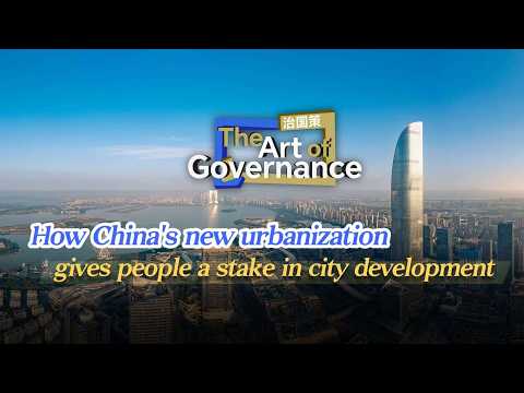 The Art of Governance: How China's new urbanization gives people a stake in city development