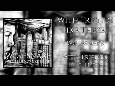 Wolfsnare - With Friends Like These...