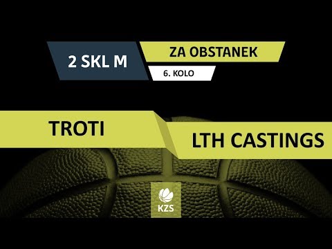Troti : LTH Castings - 6. kolo, za obstanek - 2. SKL za moške - Sezona 2018/19 - 1/4