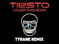Tiësto - Louder Than Boom (Tyrane Remix)