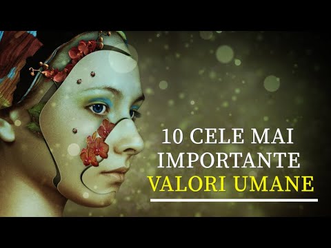 10 CELE MAI IMPORTANTE VALORI UMANE - DOZA DE MOTIVAŢIE