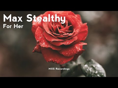 Max Stealthy - For Her (Original Mix) [MXSR4] #lovesong #forher
