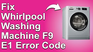 How To Fix Whirlpool Washing Machine F9E1 Error Code (What Error F9 E1 Means, Causes, And Solutions)