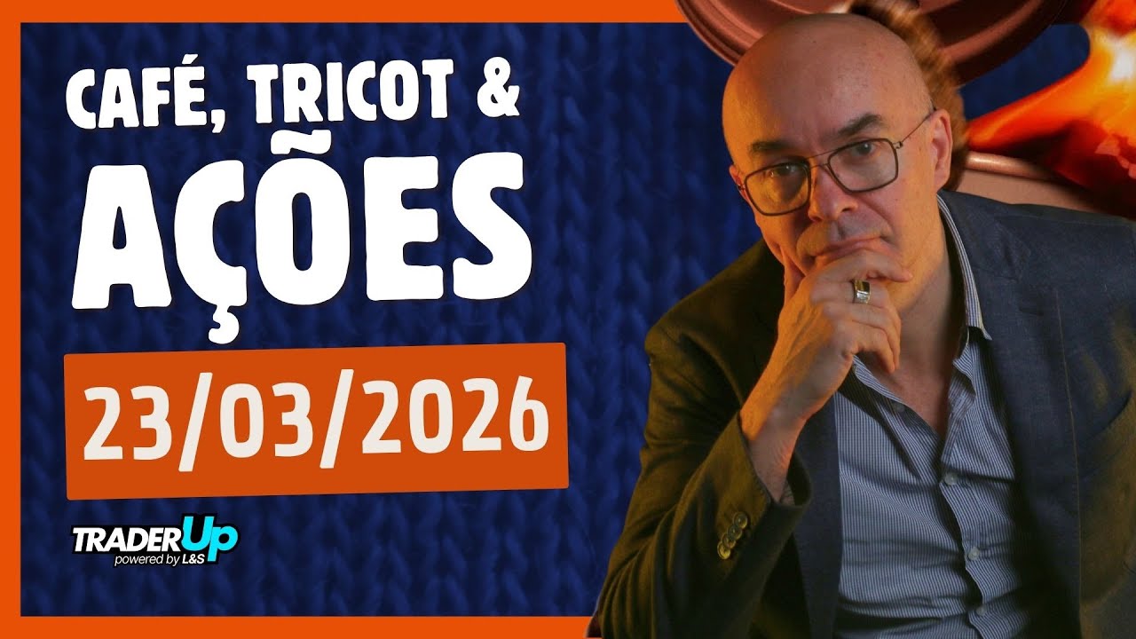 Café, Tricot e Ações 23/03/2026