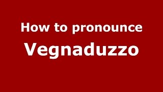 How to pronounce Vegnaduzzo