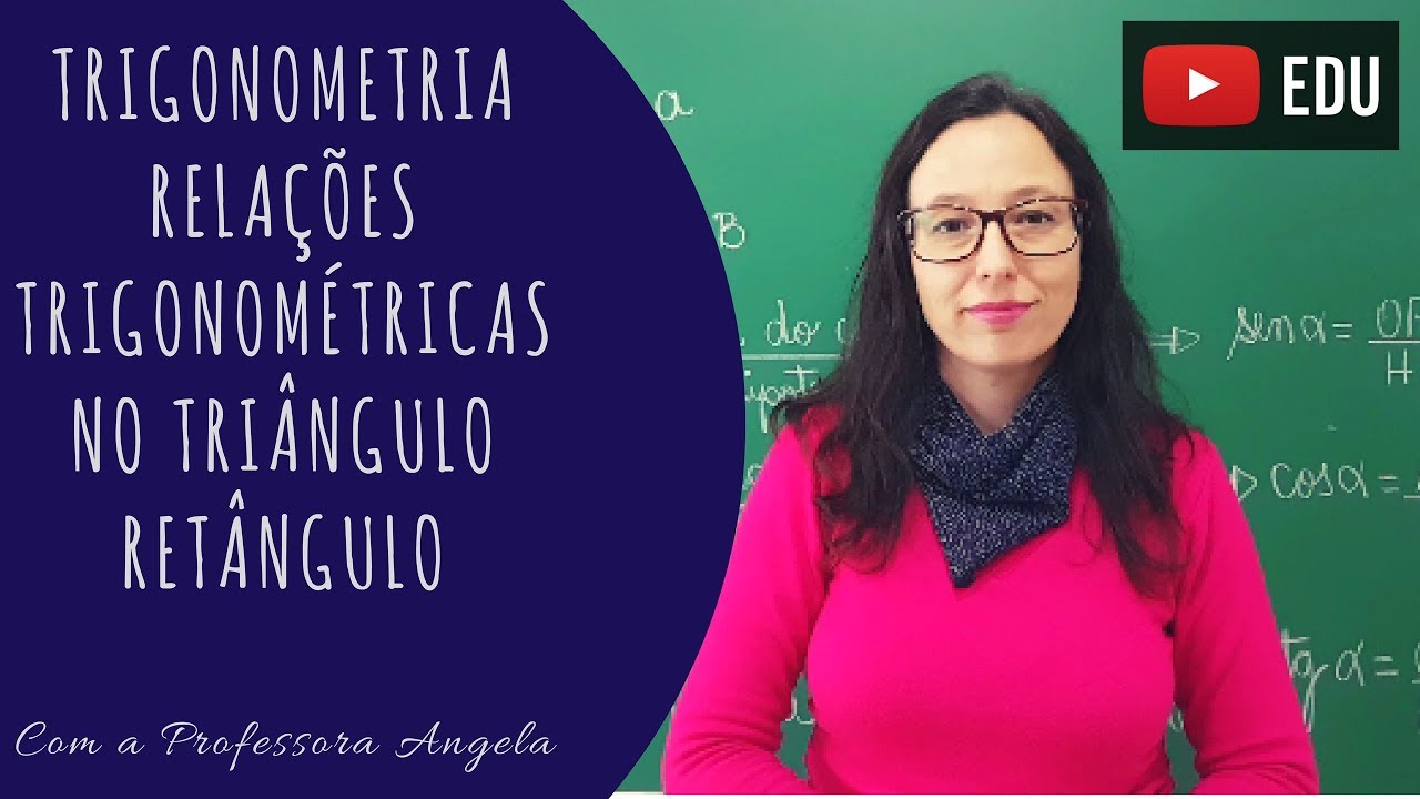 Relações Trigonométricas no Triângulo Retângulo - Seno, Cosseno e Tangente - Professora Angela