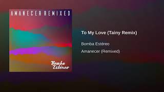 To My Love (Tainy Remix)(Bomba Estereo)(Audio Only)