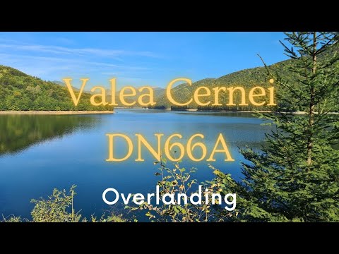 Valea Cernei - DN66A - Overlanding