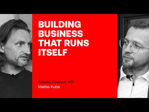 Asketic Podcast #61 Matiss Kuba – Scaling Business With Systems