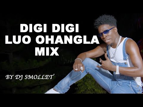 DIGI DIGI LUO OHANGLA MIX BY DJ SMOLLET || ABONGO JAKABWANA,ODONGO SWAGG,STEVO JANAM,JAVAN MAC AJUDO