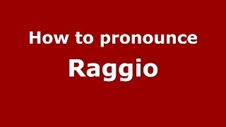 How to pronounce Raggio