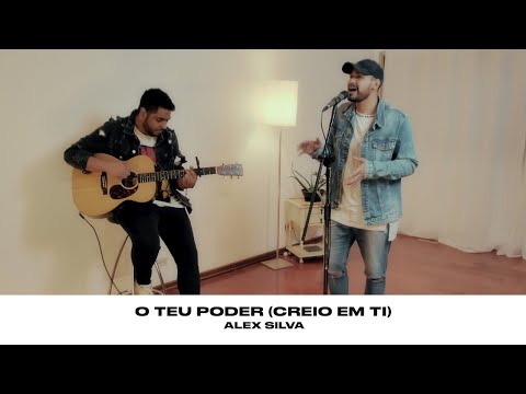 O Teu Poder (creio Em Ti) - Alex Silva e…