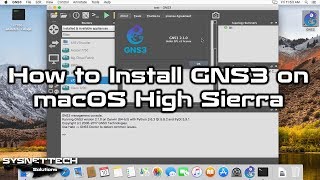 How to Install GNS3 on macOS High Sierra | SYSNETTECH Solutions