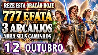 🔥 777 EFATÁ 🙏 ORAÇÃO PODEROSA DOS 3 ARCANJOS | PROTEÇÃO, CURA, LIVRAMENTO E ABRIR CAMINHOS