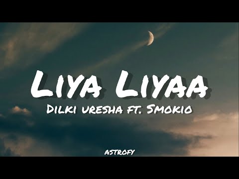 Dilki Uresha ft. Smokio - Liya Liyaa (ලිය ලියා) Lyrics
