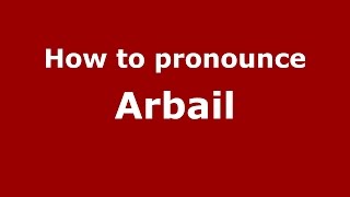 How to pronounce Arbail