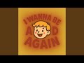 I Wanna Be A Kid Again