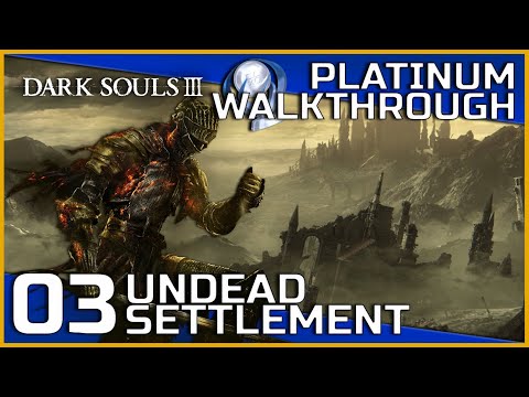 Dark Souls III Full Platinum Walkthrough - 03 - Undead Settlement