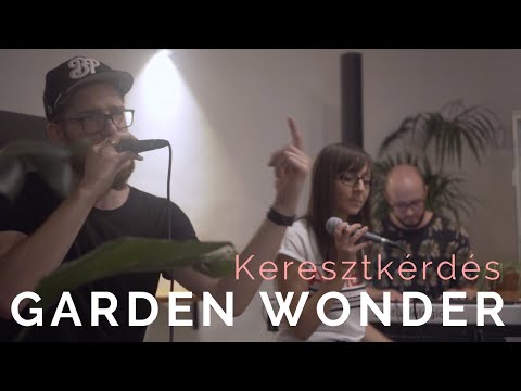 Keresztkérdés - Eltűnni Jól | Garden Wonder