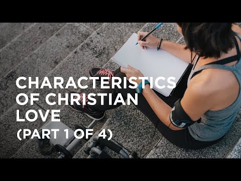 Characteristics of Christian Love (Part 1 of 4) — 02/10/2021