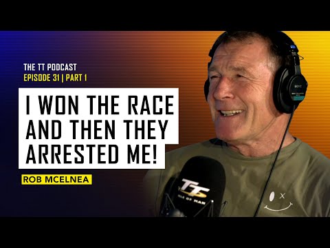 Rob McElnea: I Won The Race and Then They Arrested Me! | The TT Podcast | E31.1