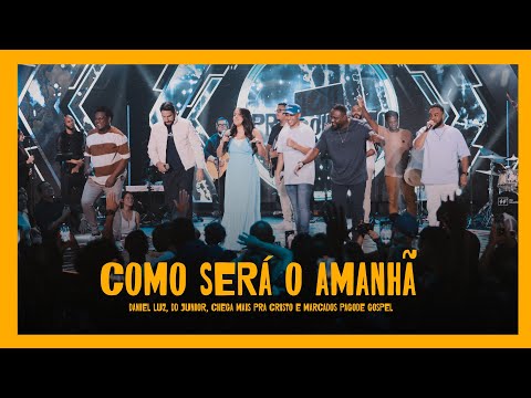 Como Será o Amanhã | Daniel Luz, Dd Junior, Chega mais pra Cristo e Marcados Pagode Gospel [Clipe]
