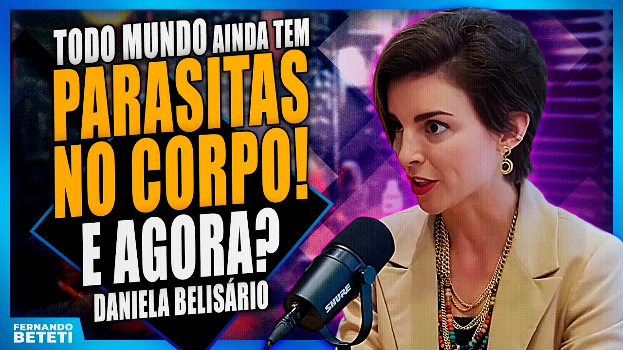 É isso que funciona para eliminar parasitas e toxinas | DANIELA BELISÁRIO - FERNANDO BETETI
