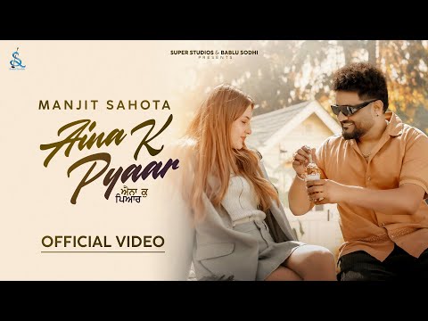 Aina K Pyaar (Official Video) Manjit Sahota | Khan Mallan Wala | Ary B | Latest Punjabi Song 2025