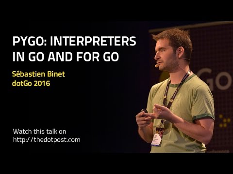 dotGo 2016 - Sébastien Binet - pygo: Interpreters in Go and for Go