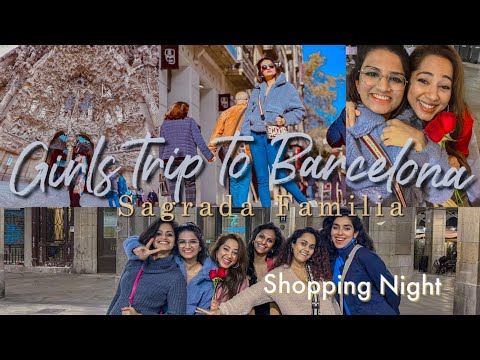 Girls Trip to Barcelona | Part 2 | Shopping Night in Barcelona | Sagrada Familia