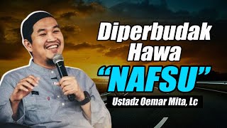 Download lagu JANGAN MAU DIPERBUDAK HAWA NAFSU || USTADZ OEMAR MITA, LC TERBARU mp3