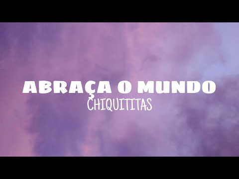 Abraça o mundo - Chiquititas (lyrics)