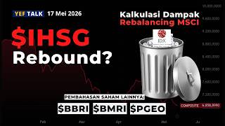 Analisa & Prediksi saham $IHSG & Dampak Rebalancing MSCI YEFTalk edisi 17 Mei 2026