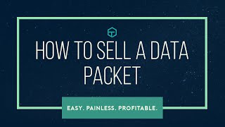 How to sell a Data Packet - Easy, Painless, and Profitable!